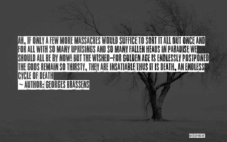 Georges Brassens Quotes: Ah, If Only A Few More Massacres Would Suffice To Sort It All Out Once And For All With So