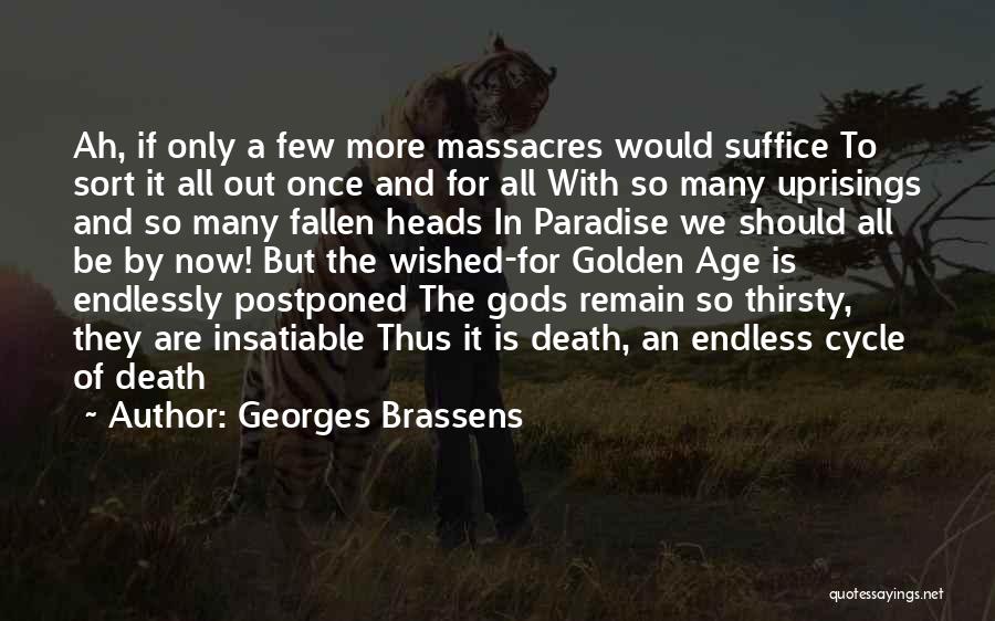 Georges Brassens Quotes: Ah, If Only A Few More Massacres Would Suffice To Sort It All Out Once And For All With So
