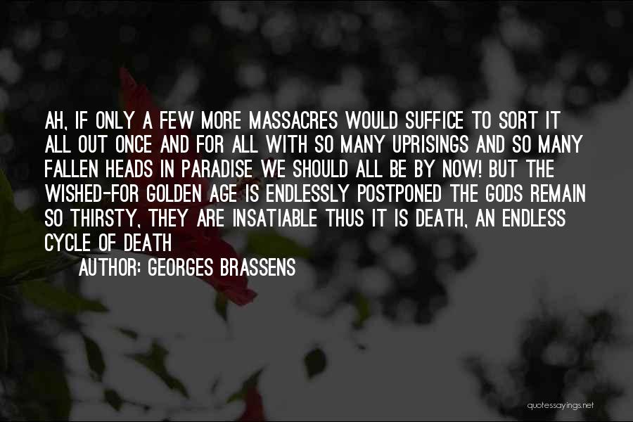 Georges Brassens Quotes: Ah, If Only A Few More Massacres Would Suffice To Sort It All Out Once And For All With So