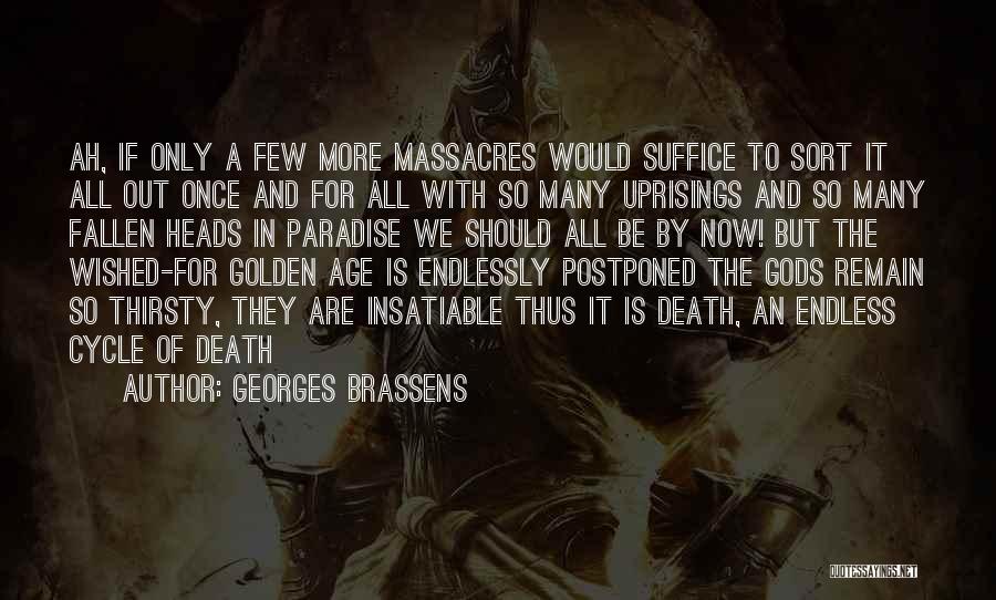 Georges Brassens Quotes: Ah, If Only A Few More Massacres Would Suffice To Sort It All Out Once And For All With So