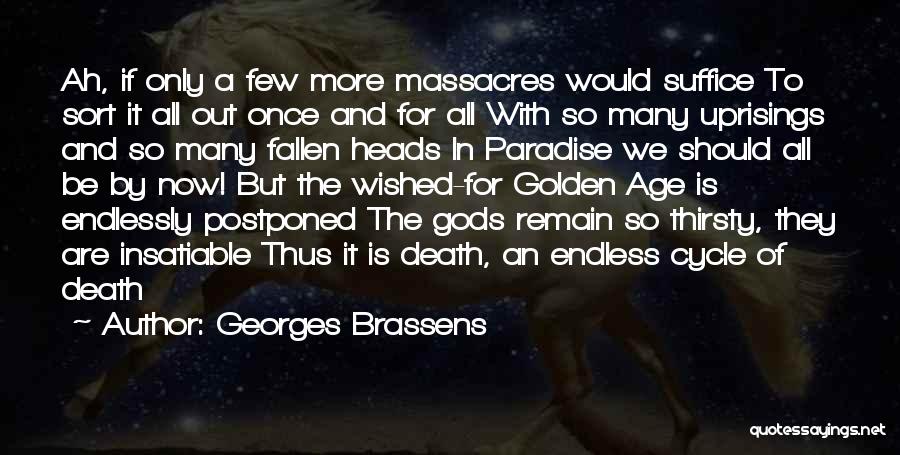 Georges Brassens Quotes: Ah, If Only A Few More Massacres Would Suffice To Sort It All Out Once And For All With So