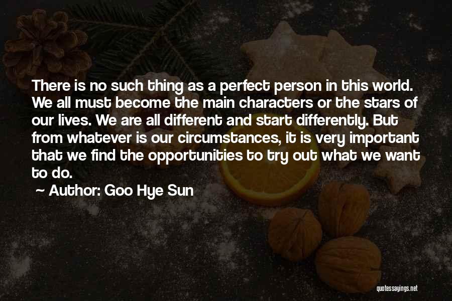 Goo Hye Sun Quotes: There Is No Such Thing As A Perfect Person In This World. We All Must Become The Main Characters Or