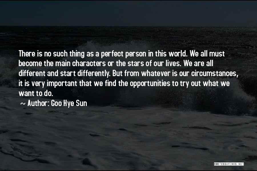 Goo Hye Sun Quotes: There Is No Such Thing As A Perfect Person In This World. We All Must Become The Main Characters Or