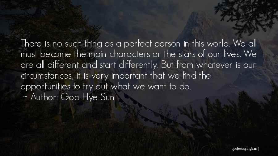 Goo Hye Sun Quotes: There Is No Such Thing As A Perfect Person In This World. We All Must Become The Main Characters Or