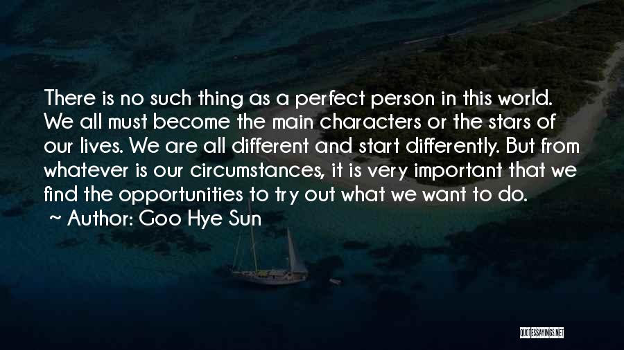 Goo Hye Sun Quotes: There Is No Such Thing As A Perfect Person In This World. We All Must Become The Main Characters Or