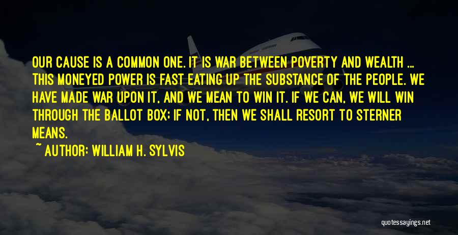 William H. Sylvis Quotes: Our Cause Is A Common One. It Is War Between Poverty And Wealth ... This Moneyed Power Is Fast Eating