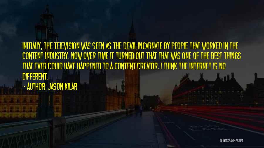 Jason Kilar Quotes: Initially, The Television Was Seen As The Devil Incarnate By People That Worked In The Content Industry. Now Over Time