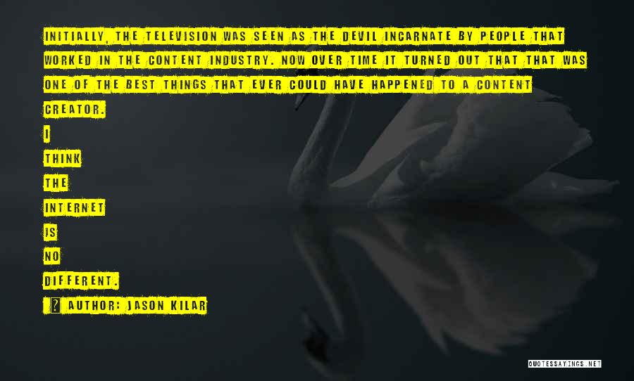 Jason Kilar Quotes: Initially, The Television Was Seen As The Devil Incarnate By People That Worked In The Content Industry. Now Over Time