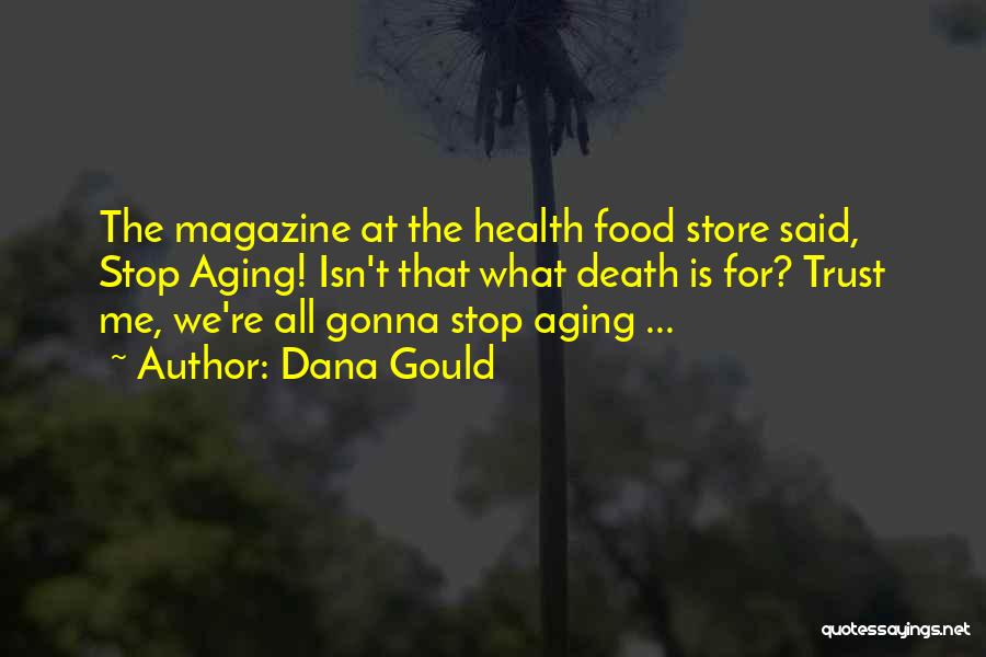 Dana Gould Quotes: The Magazine At The Health Food Store Said, Stop Aging! Isn't That What Death Is For? Trust Me, We're All