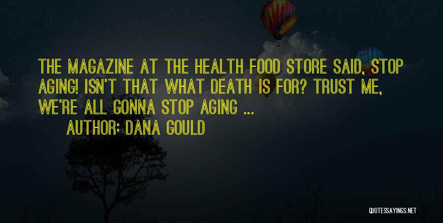 Dana Gould Quotes: The Magazine At The Health Food Store Said, Stop Aging! Isn't That What Death Is For? Trust Me, We're All