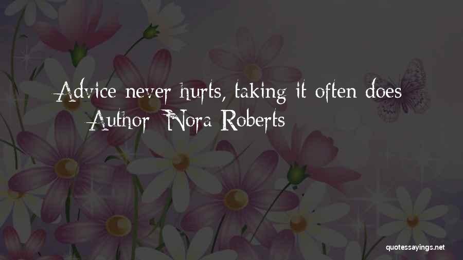 Nora Roberts Quotes: Advice Never Hurts, Taking It Often Does