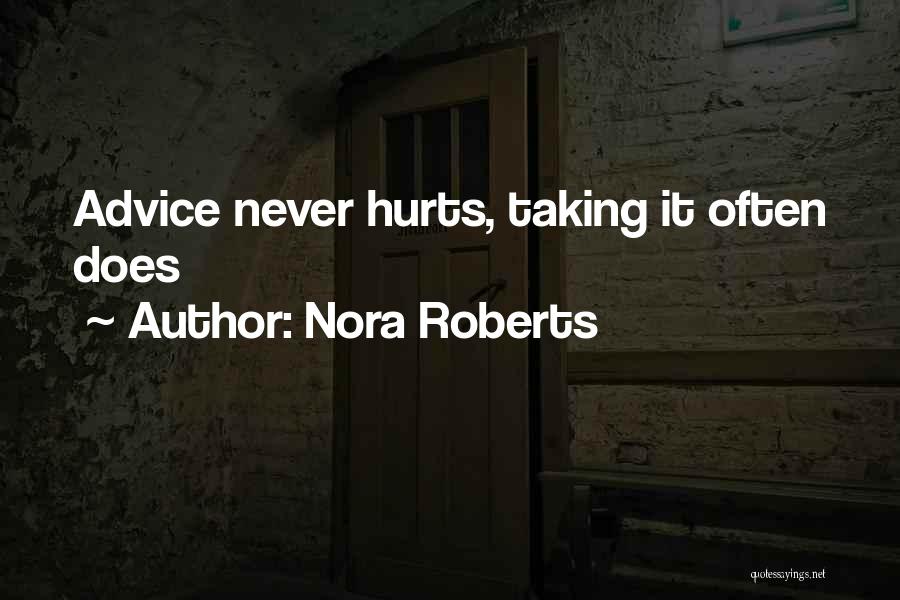 Nora Roberts Quotes: Advice Never Hurts, Taking It Often Does