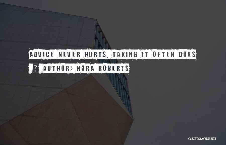 Nora Roberts Quotes: Advice Never Hurts, Taking It Often Does