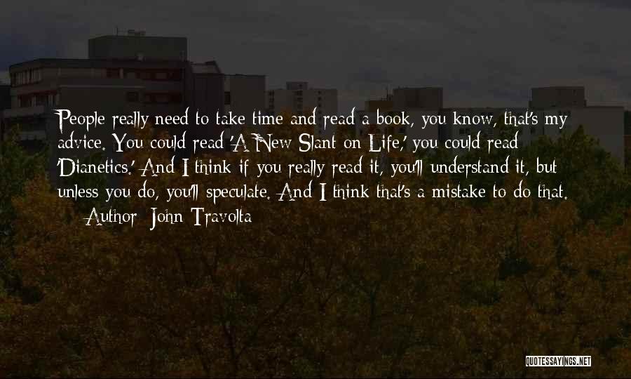 John Travolta Quotes: People Really Need To Take Time And Read A Book, You Know, That's My Advice. You Could Read 'a New