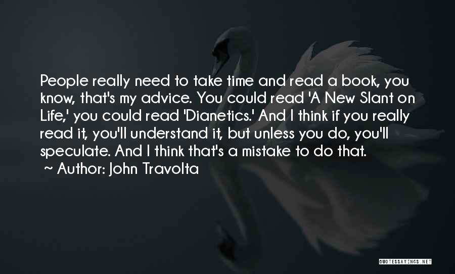 John Travolta Quotes: People Really Need To Take Time And Read A Book, You Know, That's My Advice. You Could Read 'a New