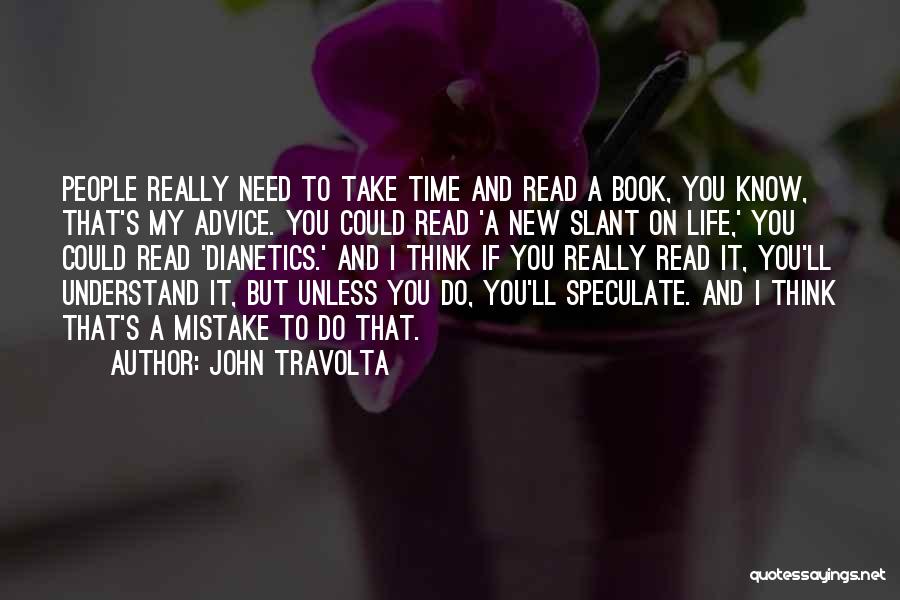 John Travolta Quotes: People Really Need To Take Time And Read A Book, You Know, That's My Advice. You Could Read 'a New