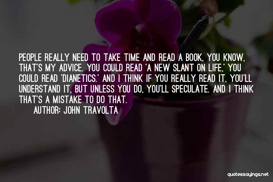 John Travolta Quotes: People Really Need To Take Time And Read A Book, You Know, That's My Advice. You Could Read 'a New