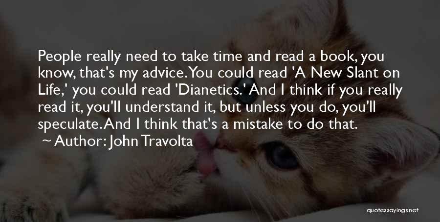 John Travolta Quotes: People Really Need To Take Time And Read A Book, You Know, That's My Advice. You Could Read 'a New