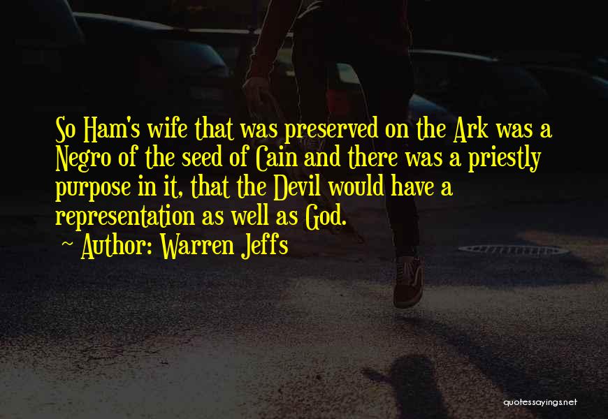 Warren Jeffs Quotes: So Ham's Wife That Was Preserved On The Ark Was A Negro Of The Seed Of Cain And There Was