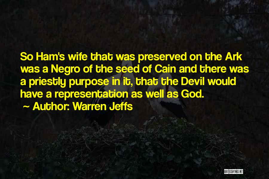 Warren Jeffs Quotes: So Ham's Wife That Was Preserved On The Ark Was A Negro Of The Seed Of Cain And There Was