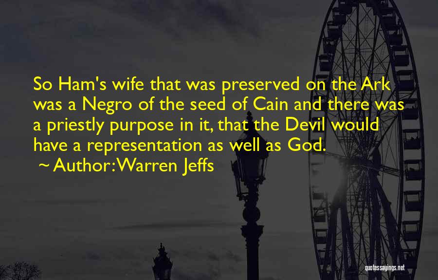 Warren Jeffs Quotes: So Ham's Wife That Was Preserved On The Ark Was A Negro Of The Seed Of Cain And There Was