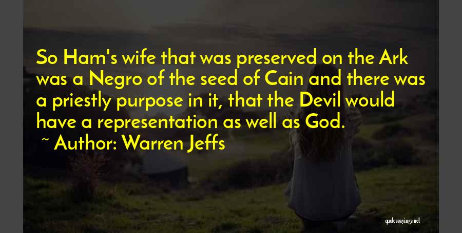 Warren Jeffs Quotes: So Ham's Wife That Was Preserved On The Ark Was A Negro Of The Seed Of Cain And There Was