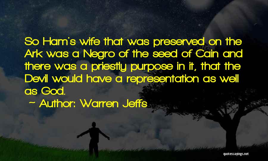 Warren Jeffs Quotes: So Ham's Wife That Was Preserved On The Ark Was A Negro Of The Seed Of Cain And There Was