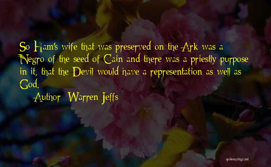 Warren Jeffs Quotes: So Ham's Wife That Was Preserved On The Ark Was A Negro Of The Seed Of Cain And There Was