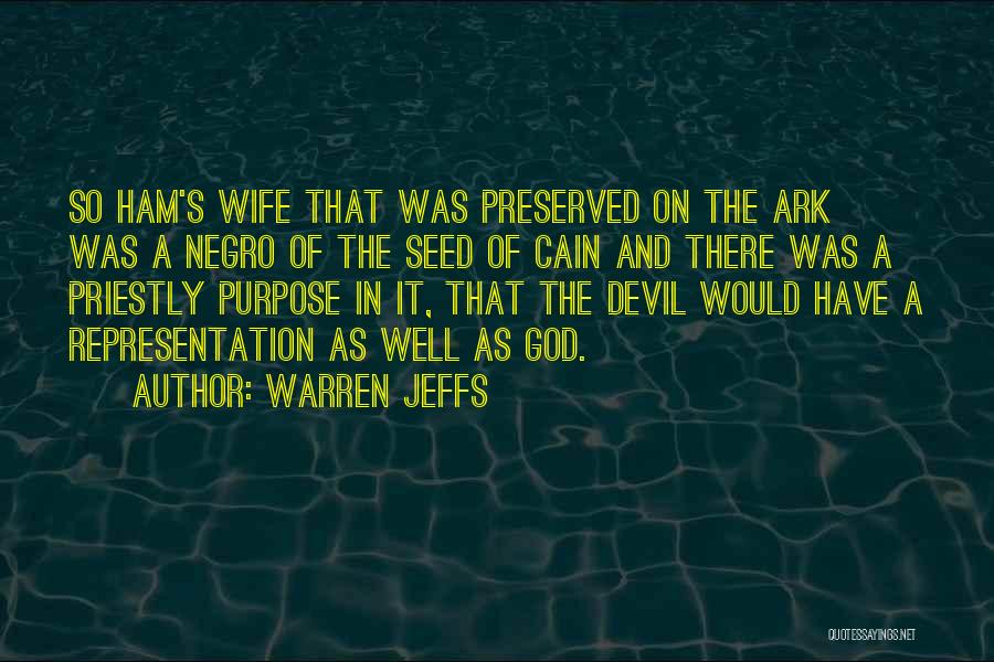 Warren Jeffs Quotes: So Ham's Wife That Was Preserved On The Ark Was A Negro Of The Seed Of Cain And There Was