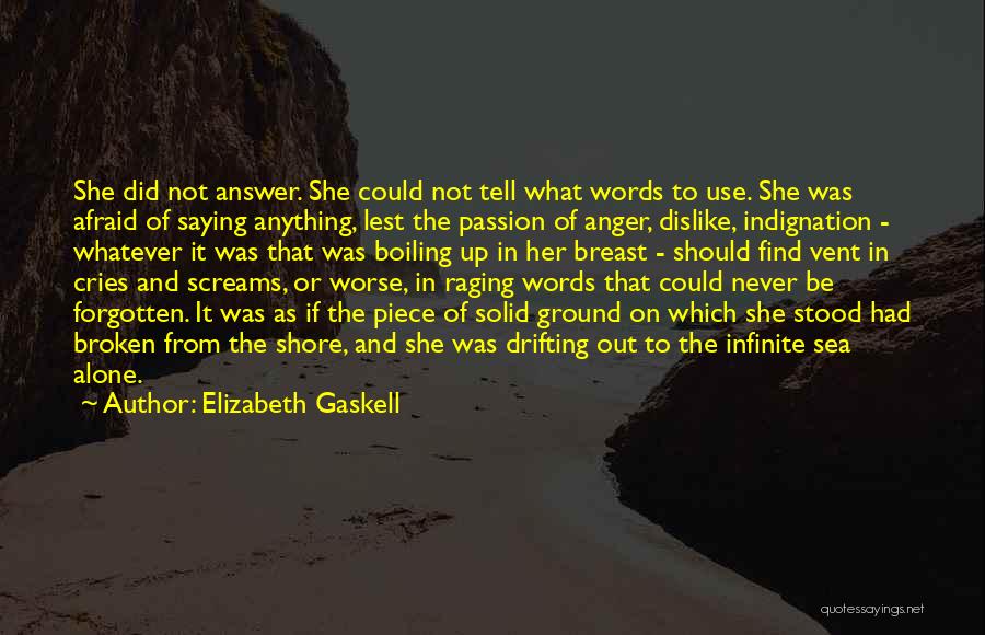 Elizabeth Gaskell Quotes: She Did Not Answer. She Could Not Tell What Words To Use. She Was Afraid Of Saying Anything, Lest The