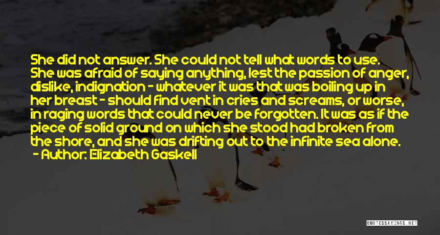 Elizabeth Gaskell Quotes: She Did Not Answer. She Could Not Tell What Words To Use. She Was Afraid Of Saying Anything, Lest The