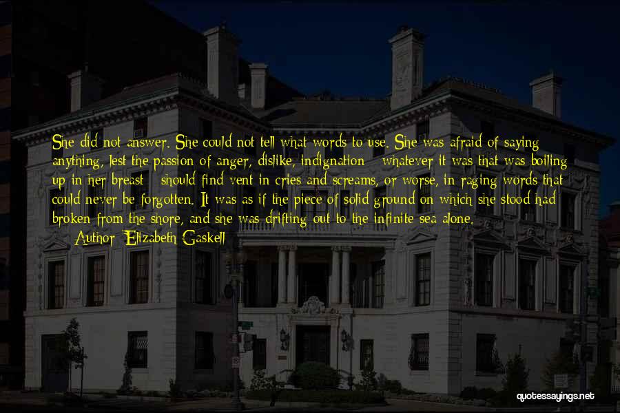 Elizabeth Gaskell Quotes: She Did Not Answer. She Could Not Tell What Words To Use. She Was Afraid Of Saying Anything, Lest The