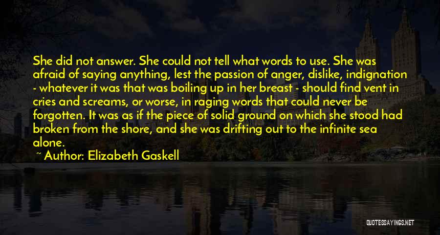 Elizabeth Gaskell Quotes: She Did Not Answer. She Could Not Tell What Words To Use. She Was Afraid Of Saying Anything, Lest The