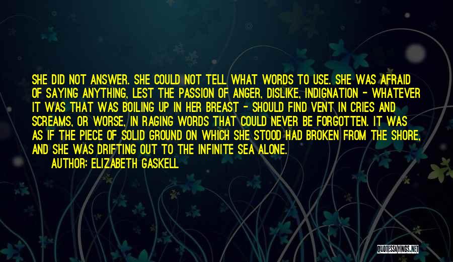 Elizabeth Gaskell Quotes: She Did Not Answer. She Could Not Tell What Words To Use. She Was Afraid Of Saying Anything, Lest The