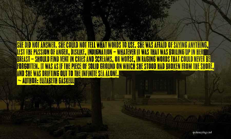 Elizabeth Gaskell Quotes: She Did Not Answer. She Could Not Tell What Words To Use. She Was Afraid Of Saying Anything, Lest The