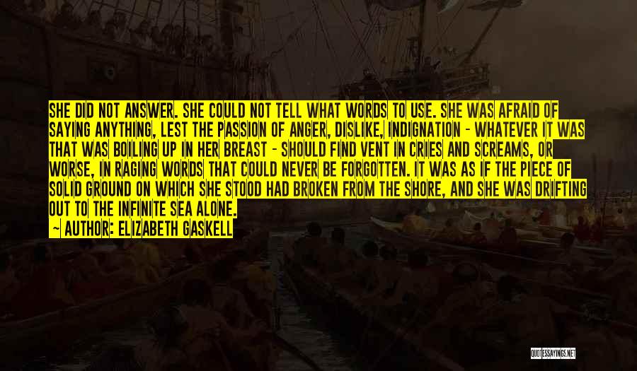 Elizabeth Gaskell Quotes: She Did Not Answer. She Could Not Tell What Words To Use. She Was Afraid Of Saying Anything, Lest The