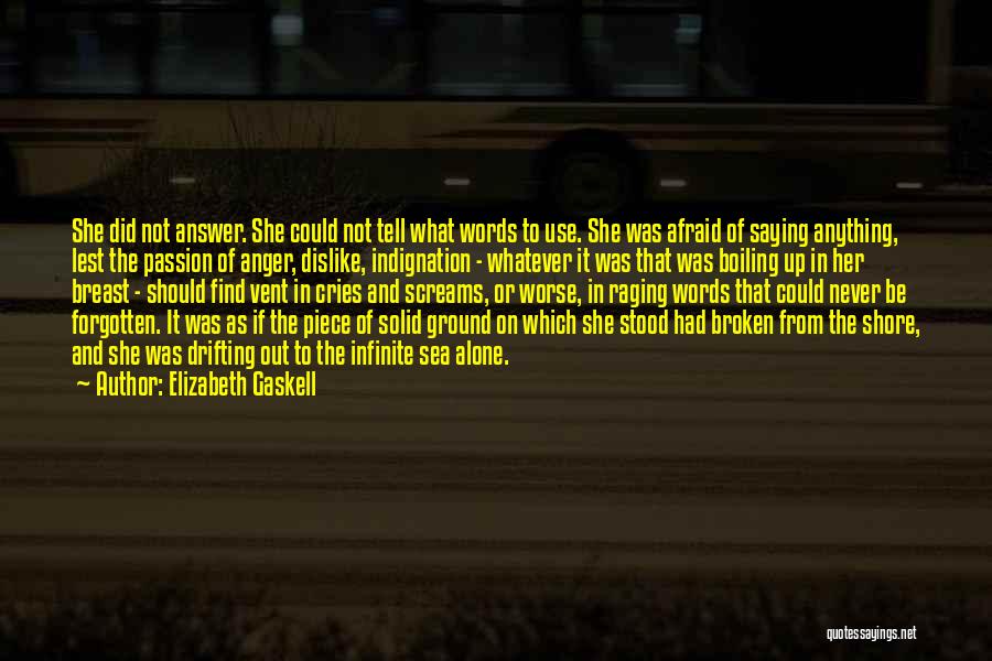 Elizabeth Gaskell Quotes: She Did Not Answer. She Could Not Tell What Words To Use. She Was Afraid Of Saying Anything, Lest The