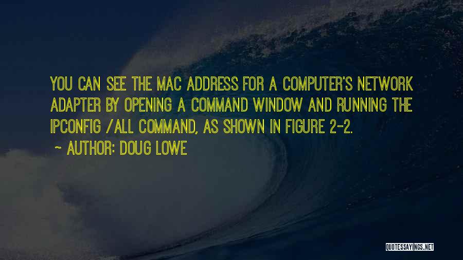 Doug Lowe Quotes: You Can See The Mac Address For A Computer's Network Adapter By Opening A Command Window And Running The Ipconfig