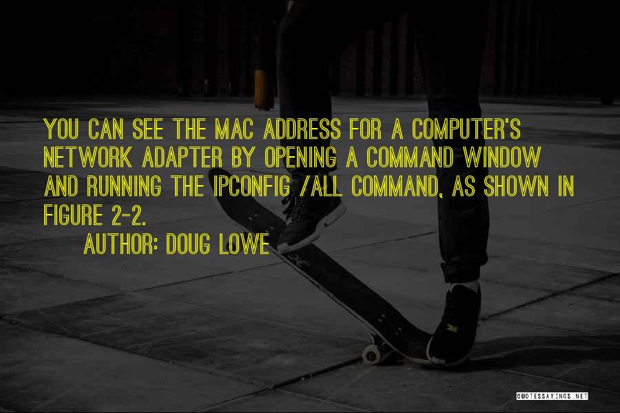 Doug Lowe Quotes: You Can See The Mac Address For A Computer's Network Adapter By Opening A Command Window And Running The Ipconfig