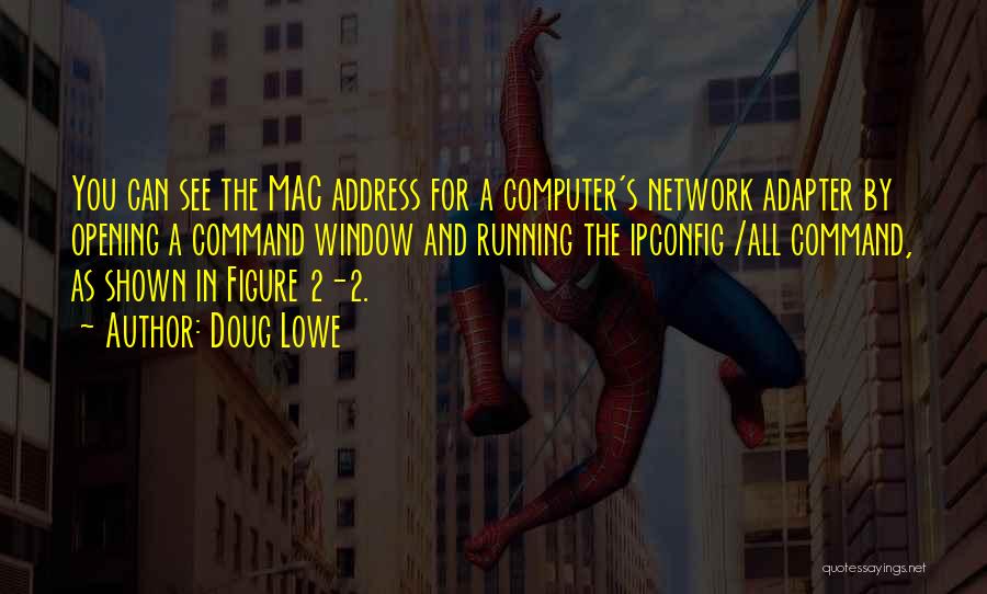 Doug Lowe Quotes: You Can See The Mac Address For A Computer's Network Adapter By Opening A Command Window And Running The Ipconfig