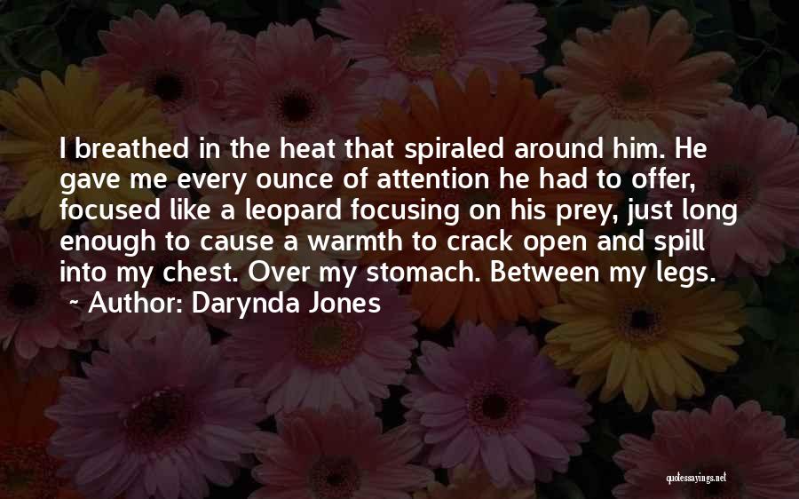 Darynda Jones Quotes: I Breathed In The Heat That Spiraled Around Him. He Gave Me Every Ounce Of Attention He Had To Offer,