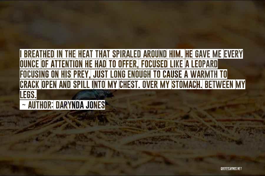 Darynda Jones Quotes: I Breathed In The Heat That Spiraled Around Him. He Gave Me Every Ounce Of Attention He Had To Offer,