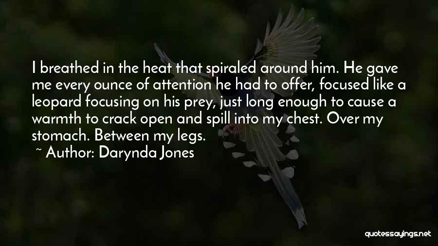 Darynda Jones Quotes: I Breathed In The Heat That Spiraled Around Him. He Gave Me Every Ounce Of Attention He Had To Offer,