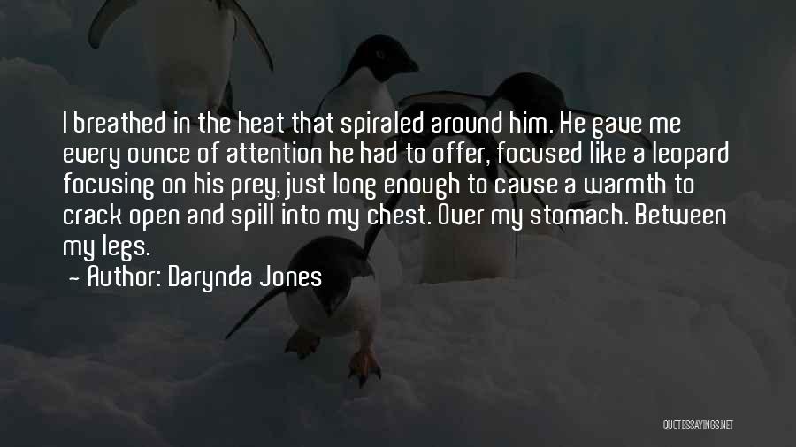 Darynda Jones Quotes: I Breathed In The Heat That Spiraled Around Him. He Gave Me Every Ounce Of Attention He Had To Offer,