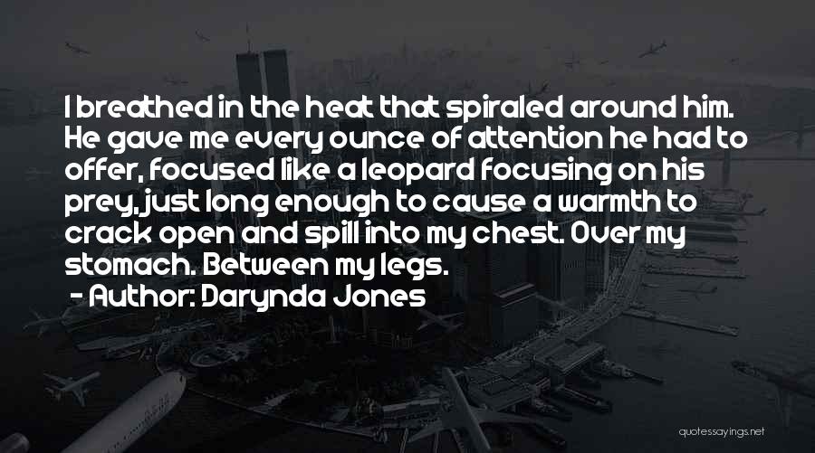 Darynda Jones Quotes: I Breathed In The Heat That Spiraled Around Him. He Gave Me Every Ounce Of Attention He Had To Offer,