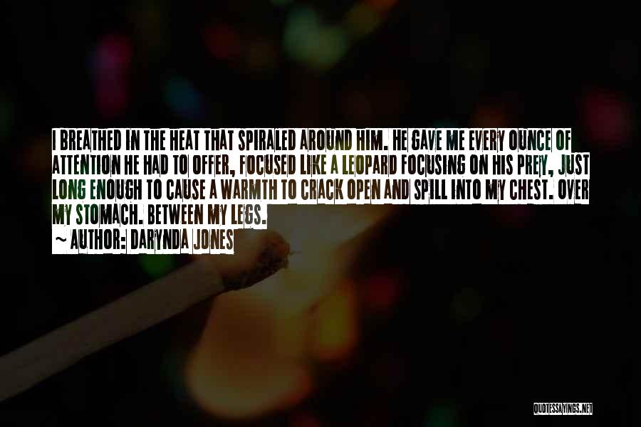 Darynda Jones Quotes: I Breathed In The Heat That Spiraled Around Him. He Gave Me Every Ounce Of Attention He Had To Offer,