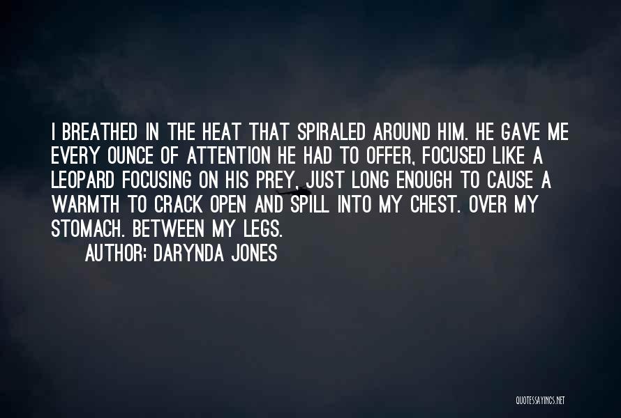 Darynda Jones Quotes: I Breathed In The Heat That Spiraled Around Him. He Gave Me Every Ounce Of Attention He Had To Offer,