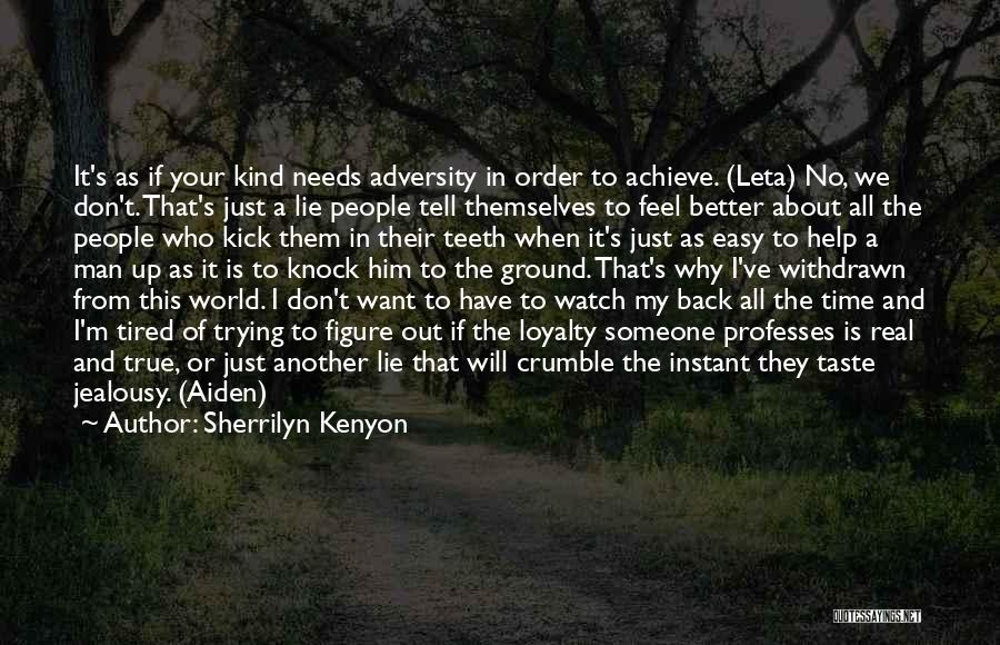 Sherrilyn Kenyon Quotes: It's As If Your Kind Needs Adversity In Order To Achieve. (leta) No, We Don't. That's Just A Lie People