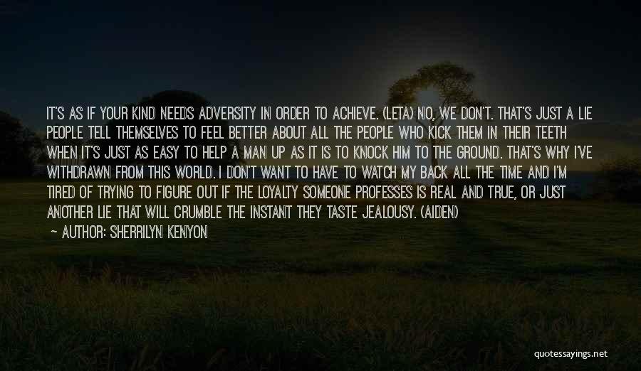 Sherrilyn Kenyon Quotes: It's As If Your Kind Needs Adversity In Order To Achieve. (leta) No, We Don't. That's Just A Lie People