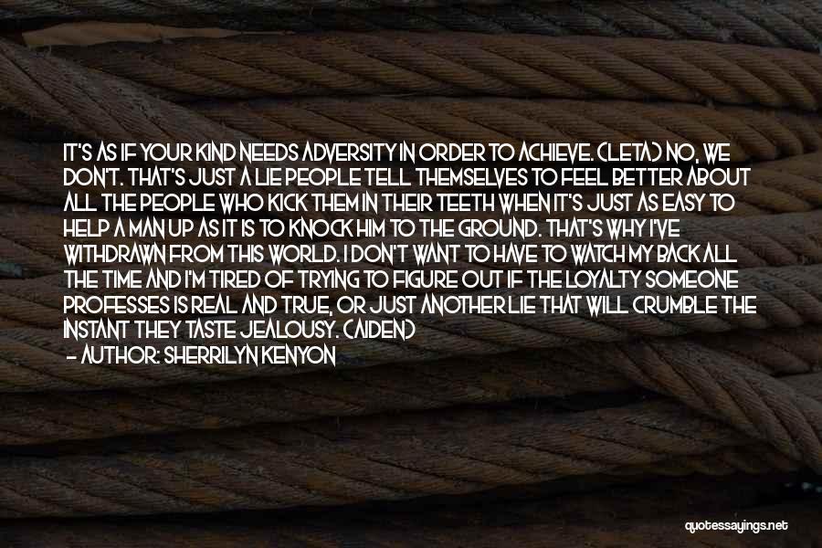 Sherrilyn Kenyon Quotes: It's As If Your Kind Needs Adversity In Order To Achieve. (leta) No, We Don't. That's Just A Lie People